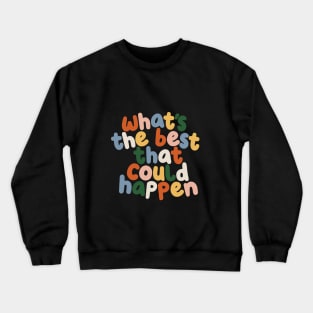 Whats The Best That Could Happen in black red yellow pink green and blue Crewneck Sweatshirt